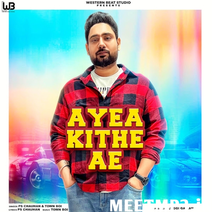 Ayea Kithey Ae PS Chauhan-(MeetMp3.In).mp3