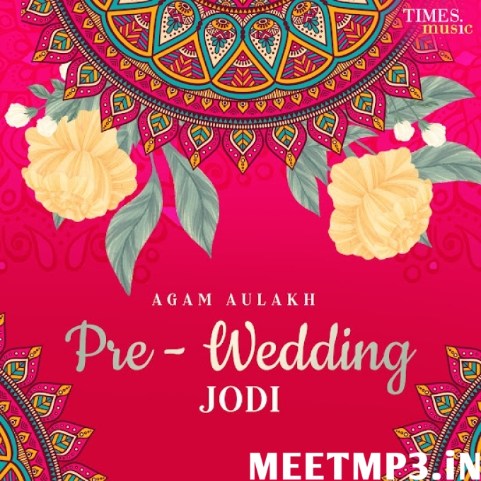 Pre Wedding Jodi Agam Aulakh-(MeetMp3.In).mp3