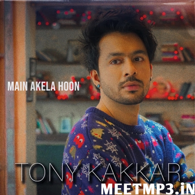 Main Akela Hoon Tony Kakkar-(MeetMp3.In).mp3