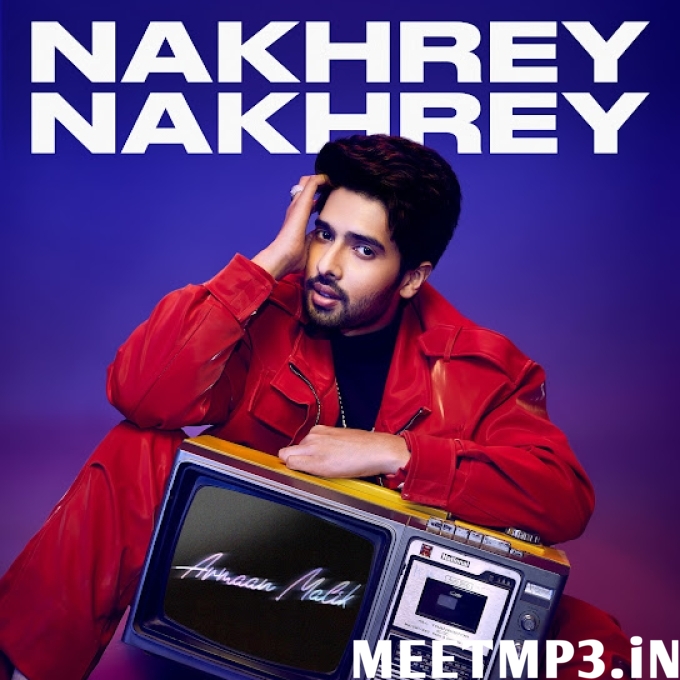 Nakhrey Nakhrey Armaan Malik-(MeetMp3.In).mp3
