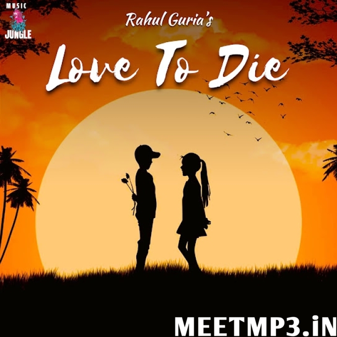 Love To Die Rahul Guria-(MeetMp3.In).mp3